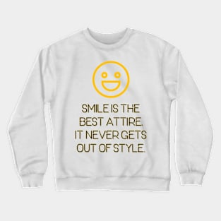 Smile is the Best Attire. It Never Gets Out of Style. Crewneck Sweatshirt